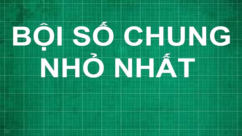 Tìm BCNN là dạng toán cơ bản lớp 6 các em cần nắm rõ. (Ảnh: Sưu tầm internet)