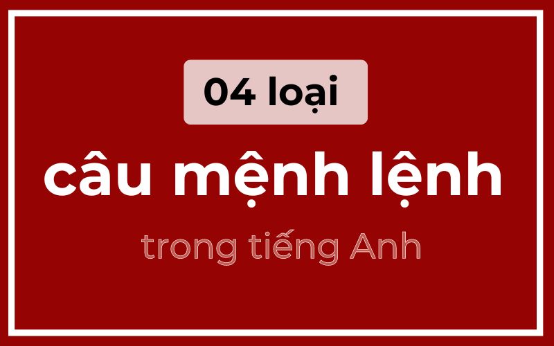 04 loại câu mệnh lệnh chính trong tiếng anh (Nguồn: Monkey)