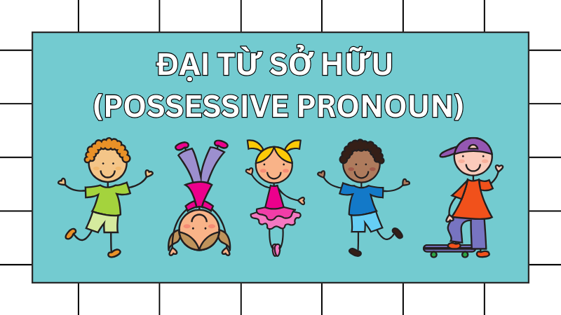 Đại từ sở hữu. (Ảnh: Sưu tầm Internet)