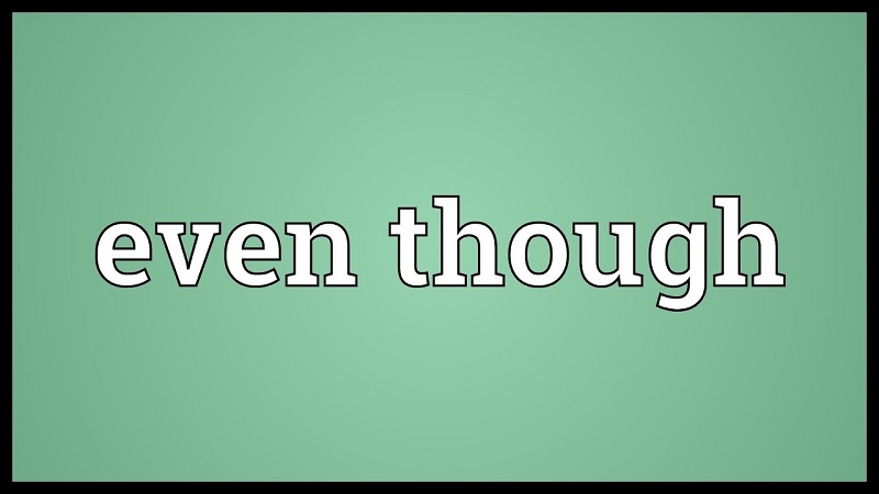 "Even though" là một liên từ đặc biệt trong tiếng Anh. (Ảnh: Sưu tầm internet)