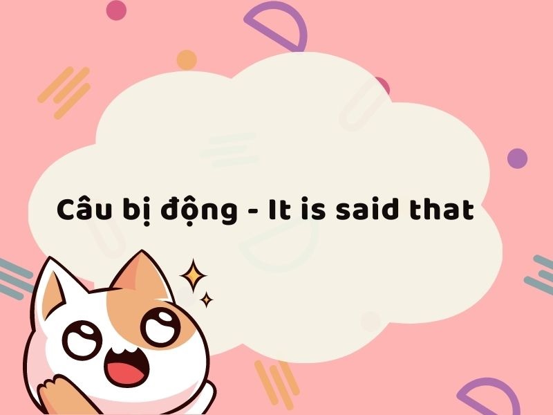 Câu bị động không ngôi là dạng câu bị động đặc biệt trong tiếng Anh. (ảnh: Sưu tầm internet)