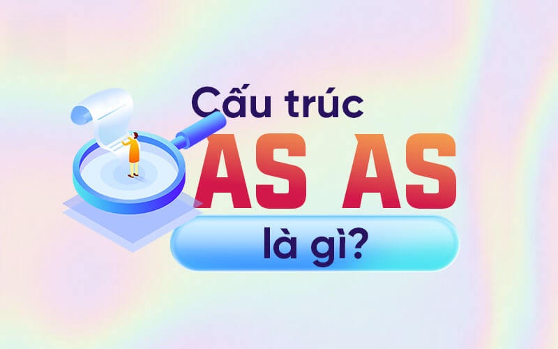 As…As là cấu trúc so sánh ngang bằng phổ biến trong tiếng Anh (Ảnh: Sưu tầm internet)