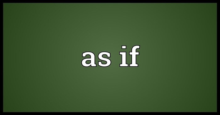 As if l&agrave; li&ecirc;n từ mang &yacute; nghĩa &ldquo;như thể l&agrave;&hellip;&rdquo; (Ảnh: Sưu tầm internet)