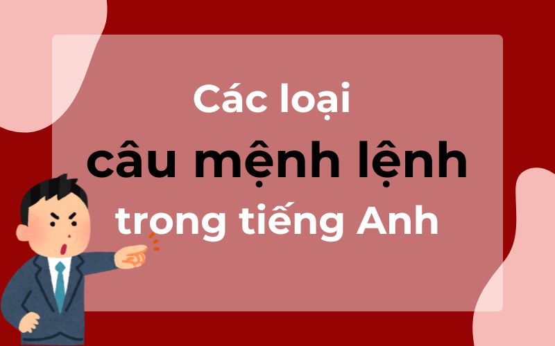 Các loại câu mệnh lệnh trong tiếng Anh (Nguồn: Monkey)