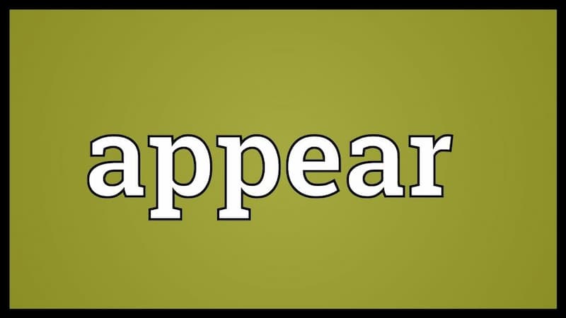 Ý nghĩa của Appear trong tiếng anh. (Ảnh: Internet)