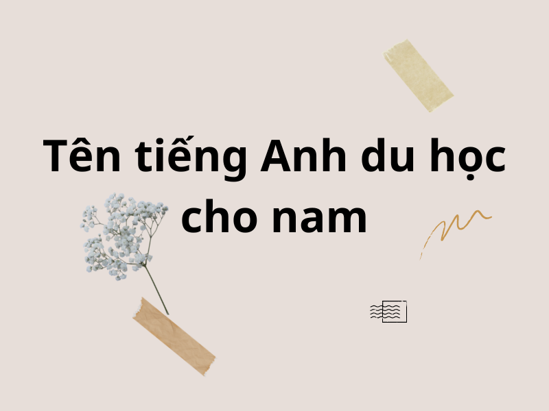 Tên tiếng Anh đi du học cho nam. (Ảnh: canva)