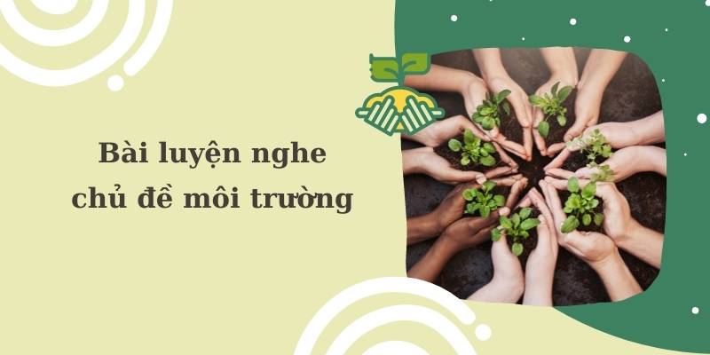 Bài luyện nghe lớp 7 về chủ đề môi trường. (Ảnh: Canva.com)