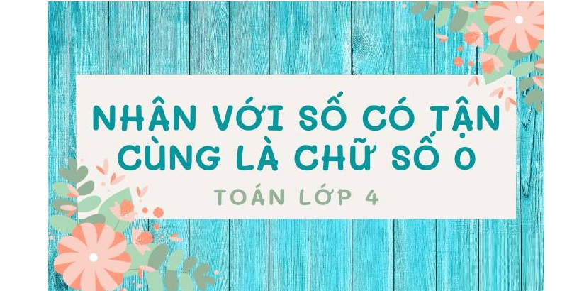 Phép nhân một số với số có tận cùng là số 0 sẽ học trong toán lớp 4. (Ảnh: Sưu tầm internet)