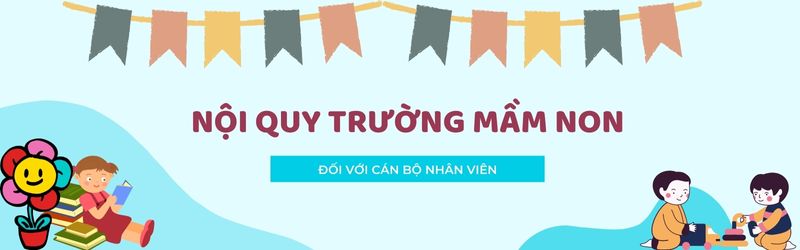 Nội quy trường mầm non đối với công nhân viên. (Ảnh: Monkey)