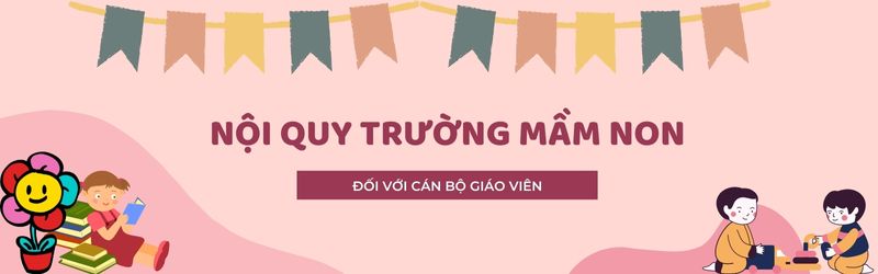 Nội quy trường mầm non đối với cán bộ giáo viên. (Ảnh: Monkey)