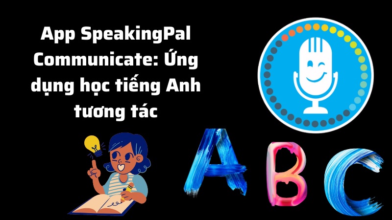 Học tiếng Anh tương tác hiệu quả cùng ứng dụng SpeakingPal Communicate. (Ảnh: Sưu tầm internet)