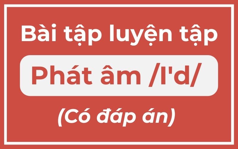 Bài tập luyện tập phát âm “I’d” (Nguồn: Monkey)