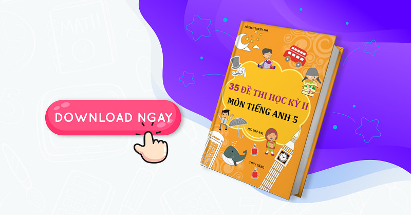 35 đề thi học kì II môn tiếng Anh 5. (Ảnh: Phuhuynhcongnghe.com)