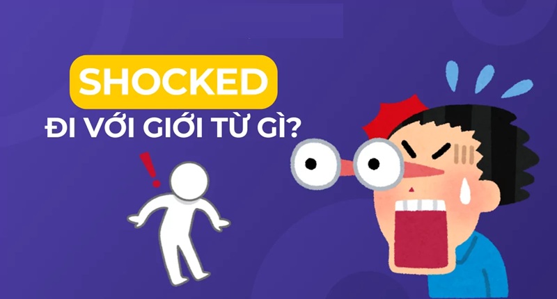 Shock thường đi với giới từ at hoặc by (Ảnh: Sưu tầm internet)