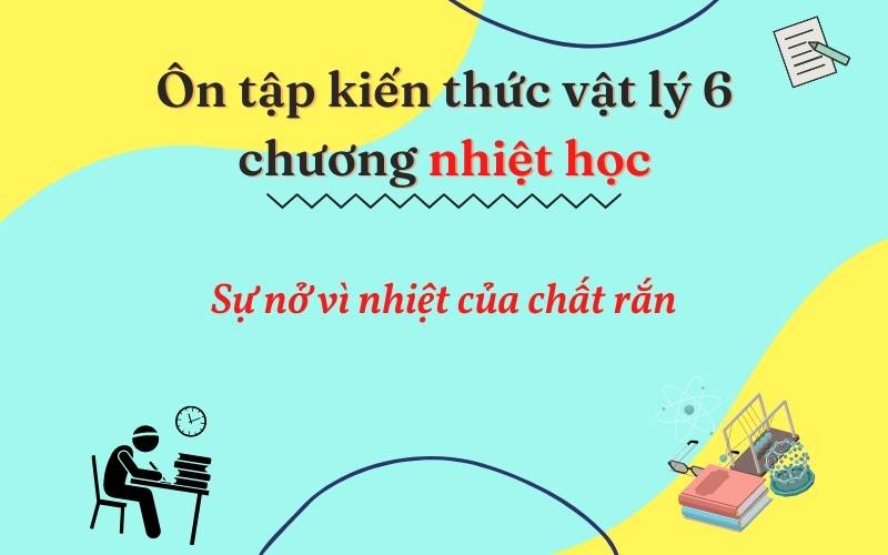 Ôn tập sự nở vì nhiệt của chất rắn. (Ảnh: Monkey)