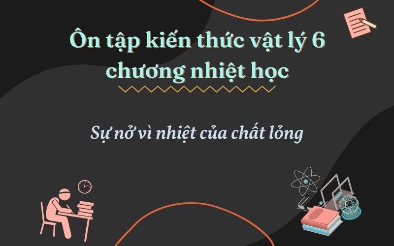 Ôn tập sự nở vì nhiệt của chất lỏng. (Ảnh: Monkey)