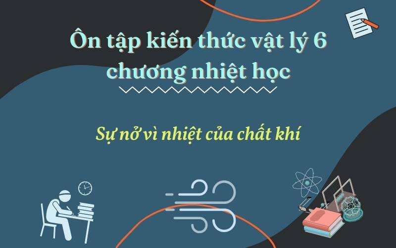Ôn tập sự nở vì nhiệt của chất khí. (Ảnh: Monkey)