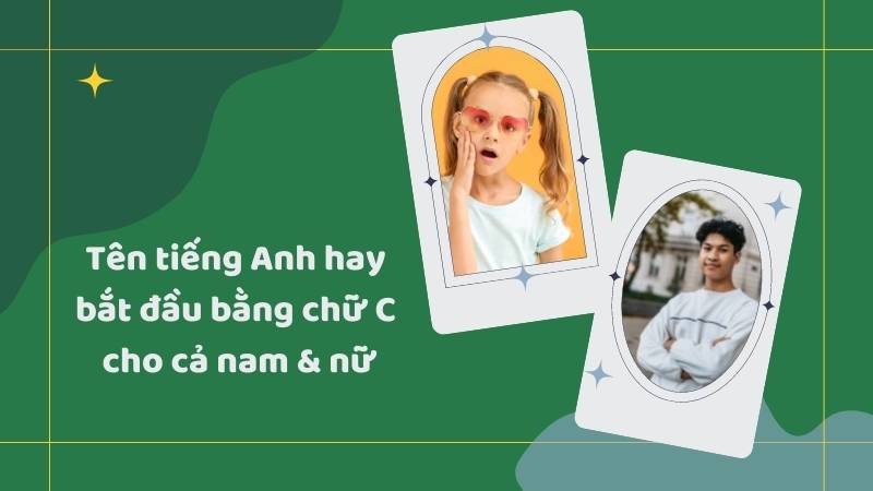 Tên tiếng Anh bắt đầu bằng chữ C cho cả nam và nữ. (Ảnh: Canva)