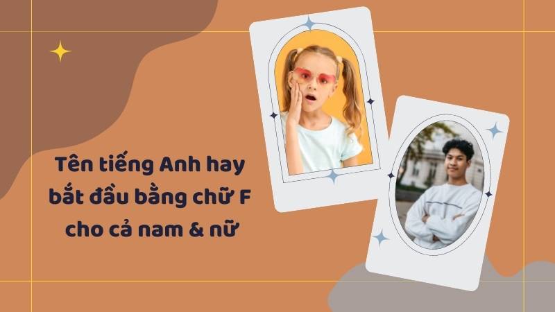 Tên tiếng Anh bắt đầu bằng chữ F cho cả nam và nữ. (Ảnh: Canva)