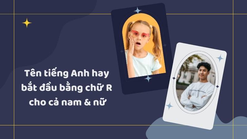 Tên tiếng Anh bắt đầu bằng chữ R cho nam nam và nữ. (Ảnh: Canva)