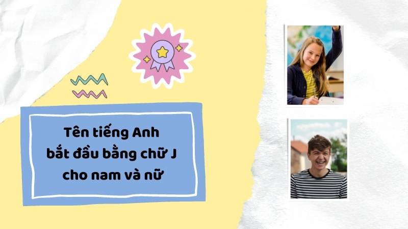 Tên tiếng Anh bắt đầu bằng chữ J cho nam và nữ. (Ảnh: Canva)