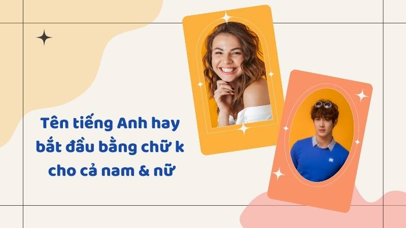 Tên tiếng Anh bắt đầu bằng chữ K cho cả nam và nữ. (Ảnh: Canva)