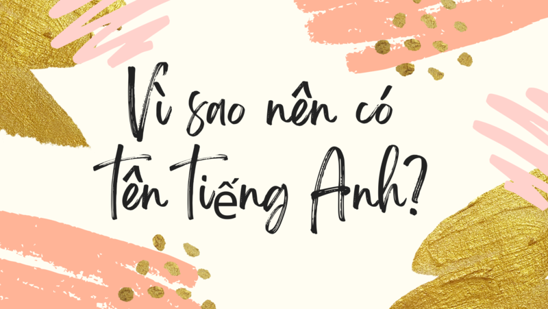 Tầm quan trọng của việc lựa chọn tên tiếng Anh hiện nay. (Ảnh: Sưu tầm Internet)