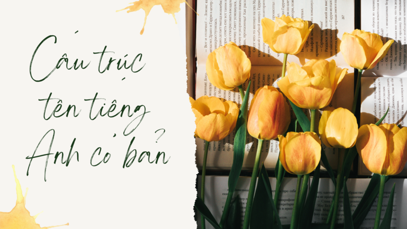 Bật mí cấu trúc tạo nên tên gọi tiếng Anh. (Ảnh: Sưu tầm Internet)