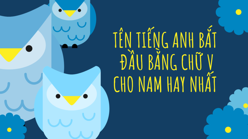 Tổng hợp những tên gọi dành cho nam có bắt đầu bằng chữ V cực hấp dẫn. (Ảnh: Sưu tầm Internet)