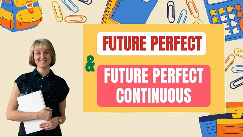 Phân biệt thì tương lai hoàn thành và tương lai hoàn thành tiếp diễn. (Ảnh: Sưu tầm Internet)