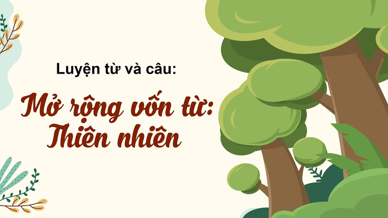 Mở rộng vốn từ với chủ đề về thiên nhiên. (Ảnh: www.youtube.com)