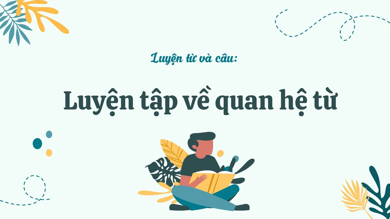 Quan hệ từ giúp câu văn trở nên mạch lạc, dễ hiểu hơn. (Ảnh: www.youtube.com)
