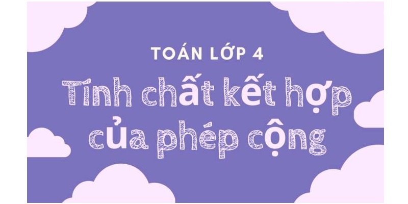 Trong phép cộng có tính chất kết hợp. (Ảnh: Sưu tầm internet)