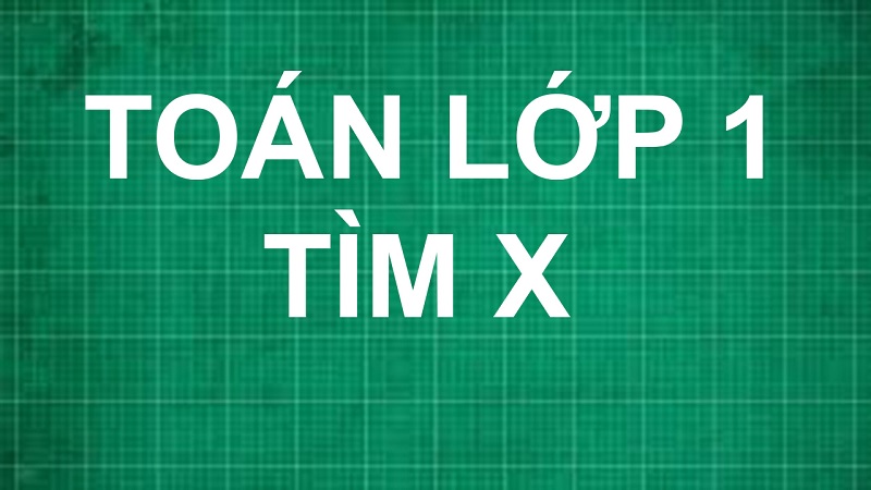 Tìm x là dạng toán cơ bản các bé lớp 1 sẽ được học. (Ảnh: Sưu tầm internet)