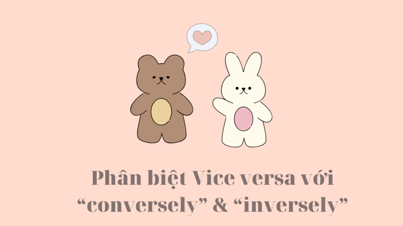 Phân biệt Vice versa, Conversely và Inversely. (Ảnh: Sưu tầm Internet)