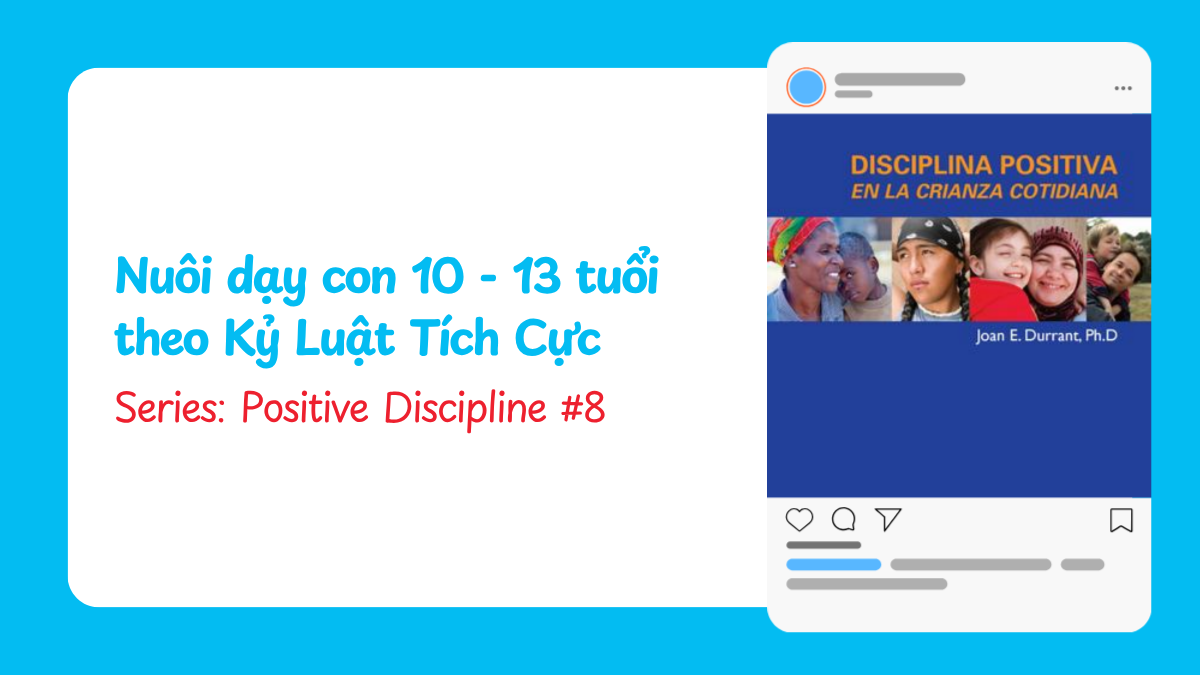 Cách nuôi dạy con 10 - 13 tuổi theo Kỷ Luật Tích Cực | Positive Discipline #8