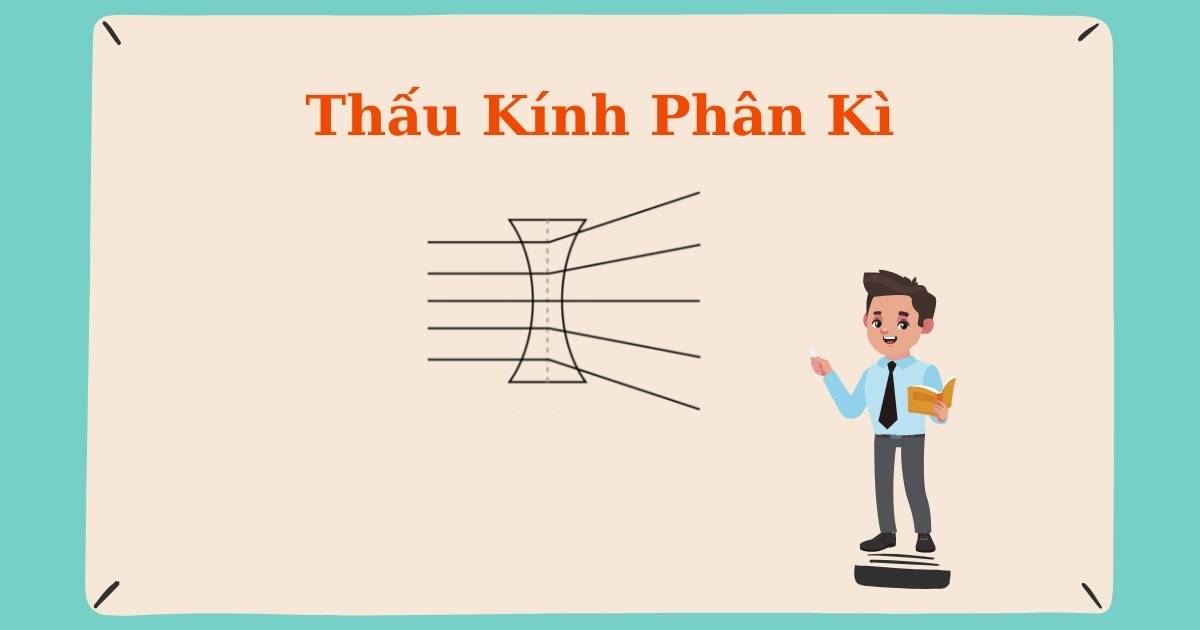 Thấu Kính Phân Kỳ Là Gì? Khám Phá Chi Tiết và Ứng Dụng Từ A-Z