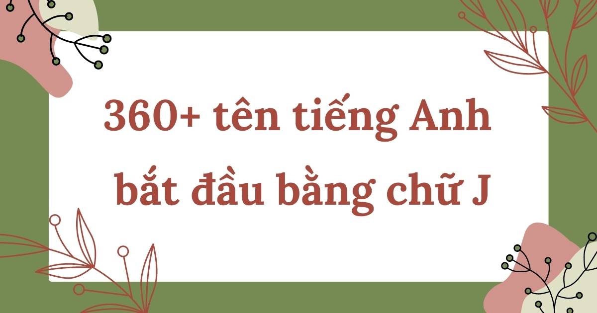 Tên tiếng Anh bắt đầu bằng chữ J - Gợi ý và ý nghĩa đặc biệt cho bé yêu