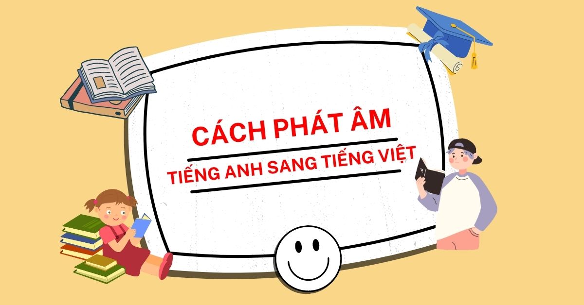 Cách Phát Âm Tiếng Anh Sang Tiếng Việt - Bí Quyết Chuẩn Xác Và Dễ Hiểu