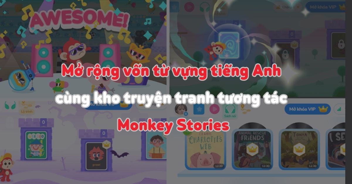 Mở rộng vốn từ vựng tiếng Anh cùng kho truyện tranh tương tác Monkey Stories