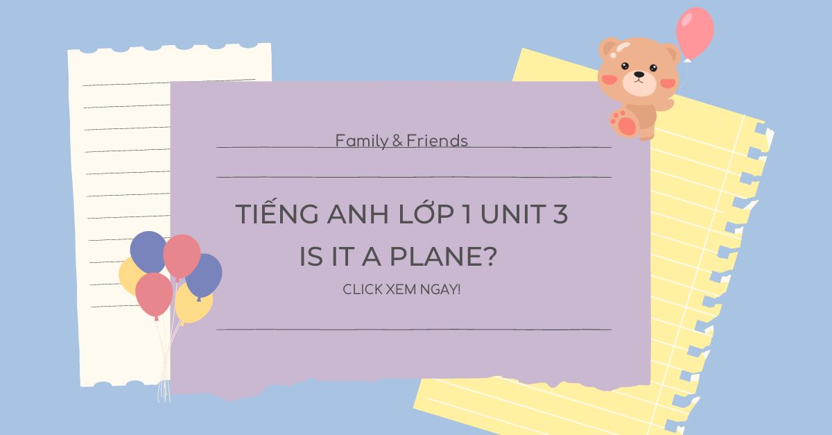 Tiếng Anh lớp 1 unit 3 Is it a plane? | Family & Friends
