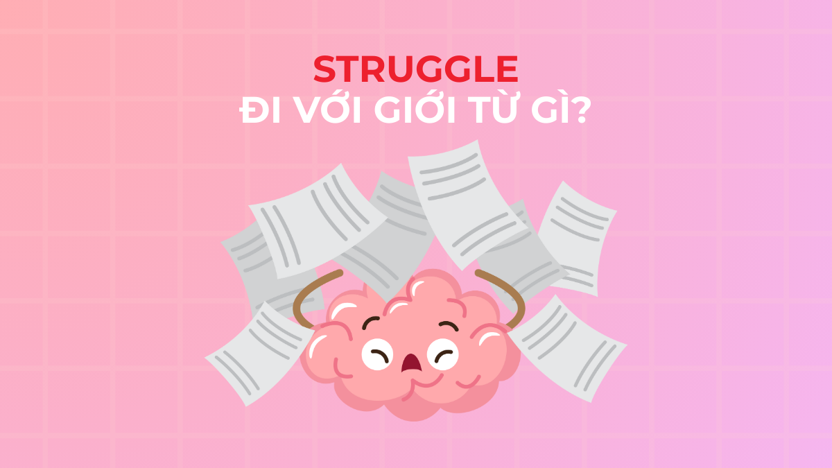 Struggle đi với giới từ gì? Cách dùng + Ví dụ chi tiết