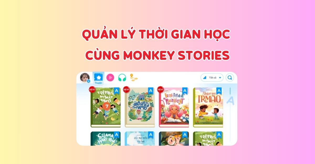 Bí quyết quản lý thời gian học tiếng Anh hiệu quả theo từng độ tuổi trên Monkey Stories