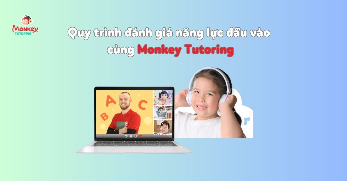 Quy trình kiểm tra đánh giá năng lực đầu vào tại Monkey Tutoring