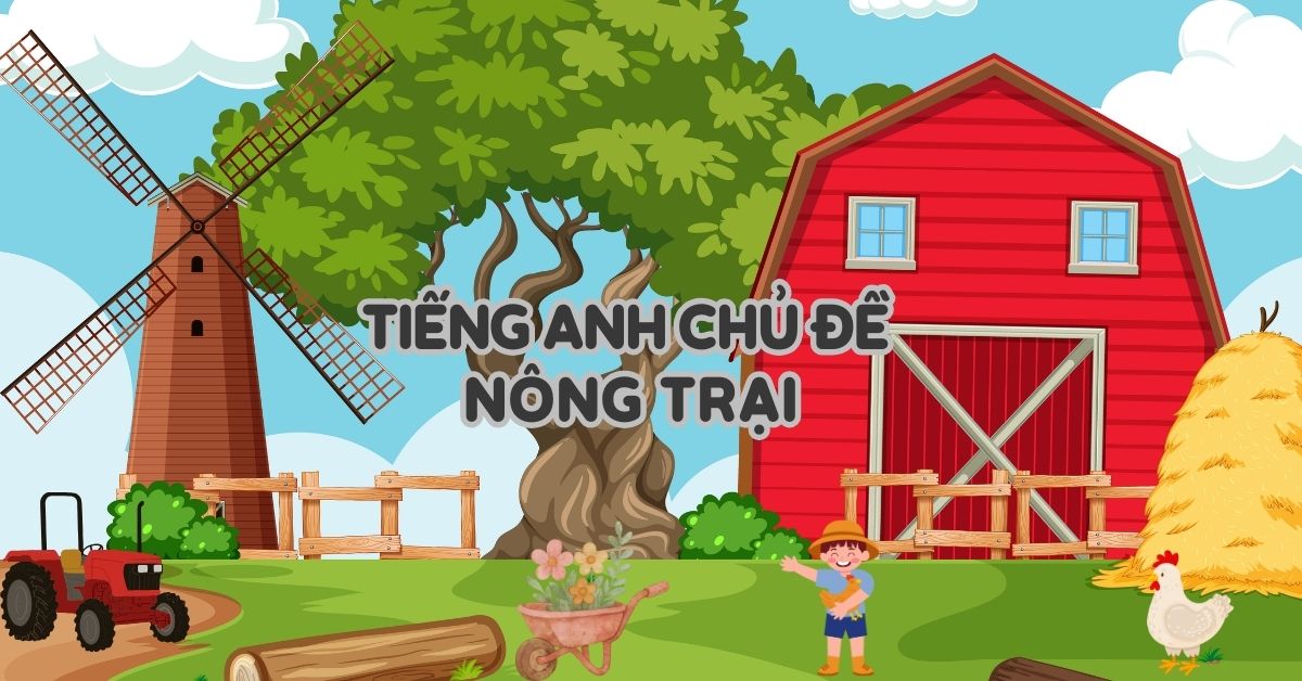 Nông trại tiếng Anh là gì? Từ vựng và video về nông trại trong tiếng Anh