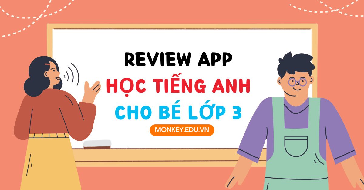 Review 5 app học tiếng Anh lớp 3 nêu rõ ưu nhược điểm