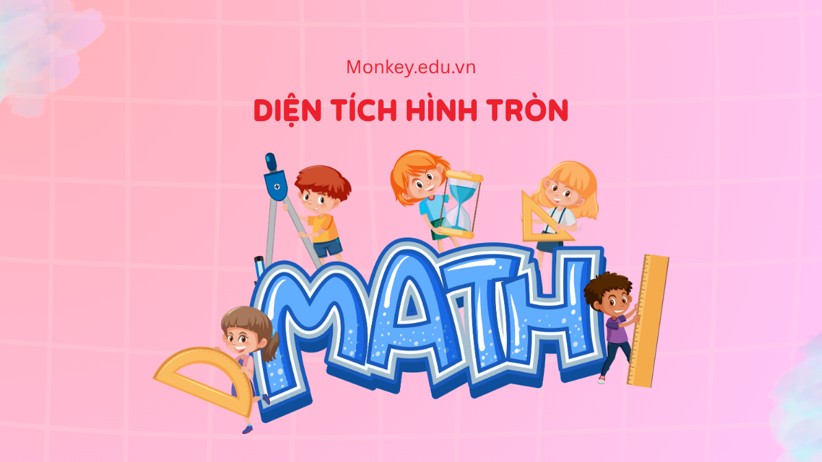 [Chi tiết & Đầy đủ] Công thức tính diện tích hình tròn & Bài tập có đáp án!