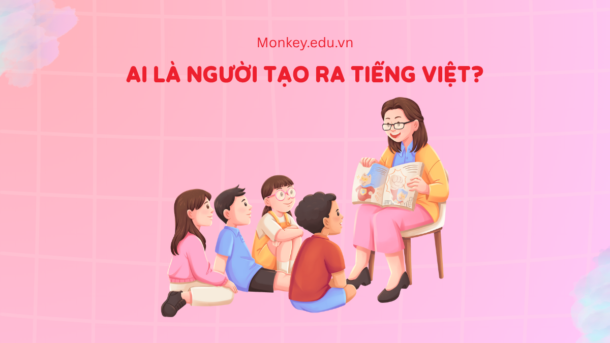 Ai là người tạo ra tiếng Việt? Chứng kiến hành trình thú vị của các vị vĩ nhân!
