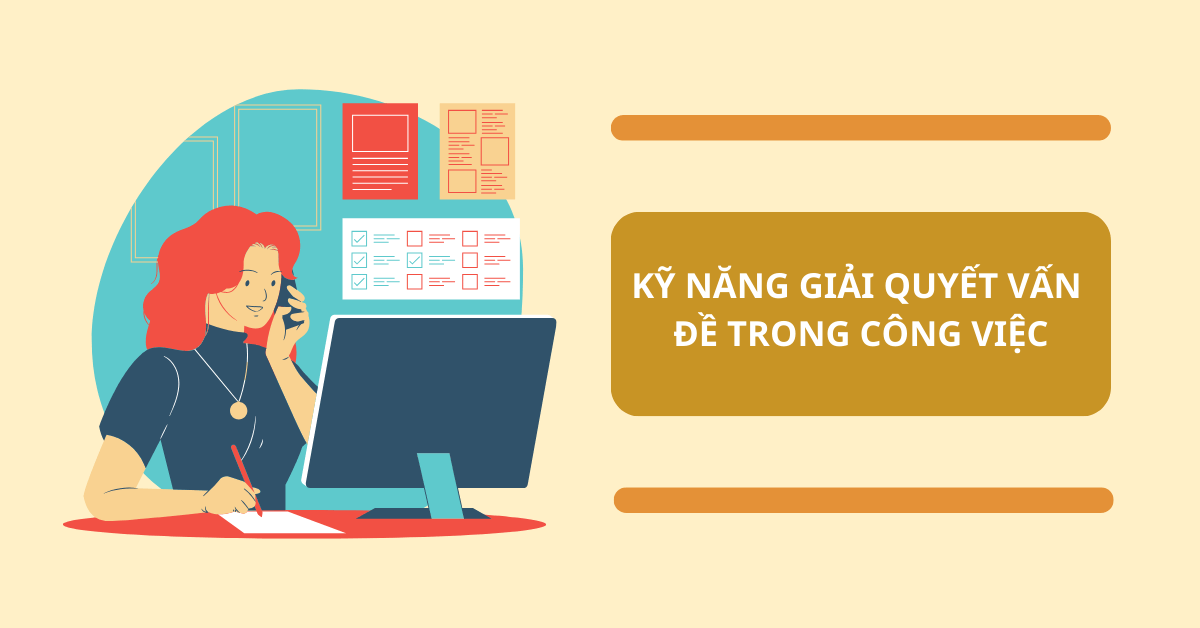 Kỹ năng giải quyết vấn đề trong công việc: Cách rèn luyện và ứng dụng