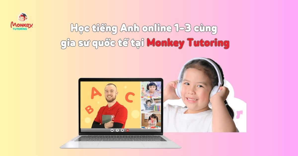 Học tiếng Anh online 1 - 3 cùng Monkey Tutoring giúp bé khắc phục điểm yếu ngại nói